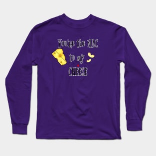 You're the Mac to My Cheese Long Sleeve T-Shirt